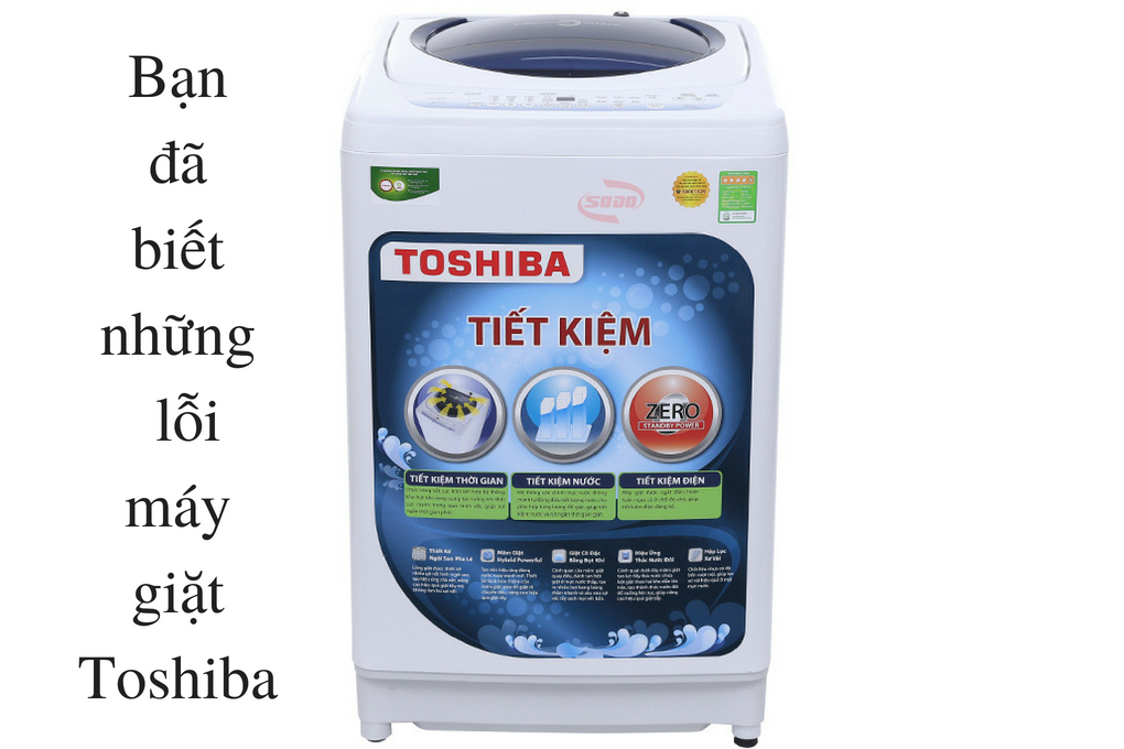 Thuộc lòng mã lỗi máy giặt Toshiba như thợ điện lạnh
